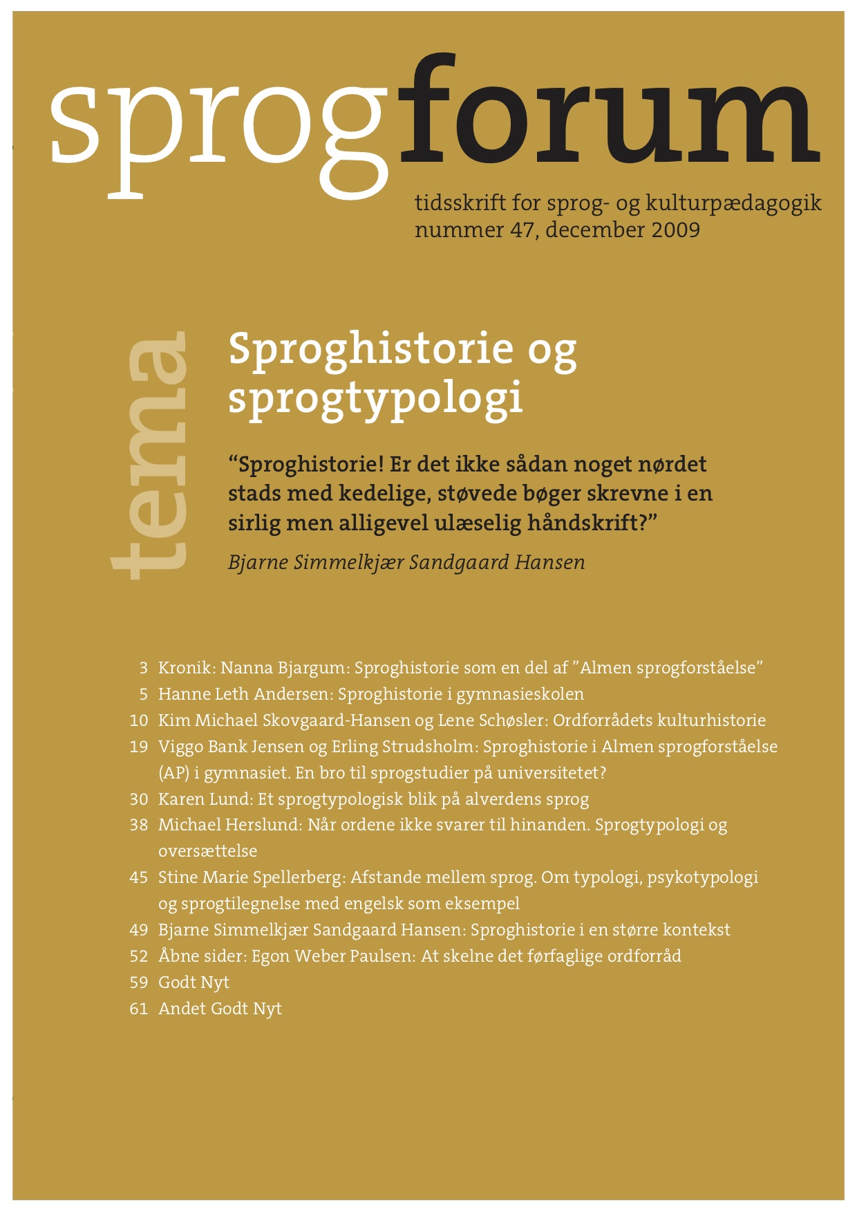 					Se Årg. 15 Nr. 47 (2009): Sproghistorie og sprogtypologi
				