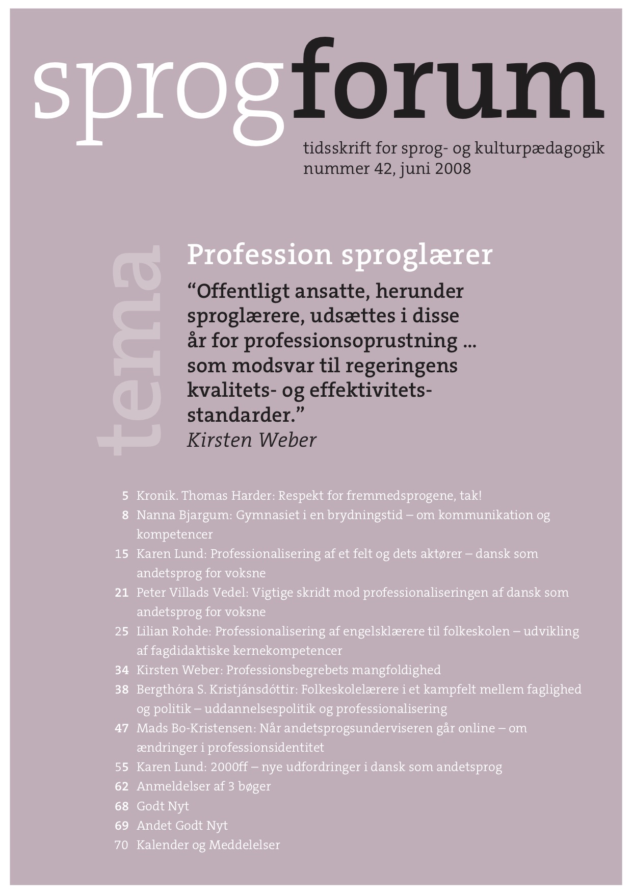 					Se Årg. 14 Nr. 42 (2008): Profession sproglærer
				