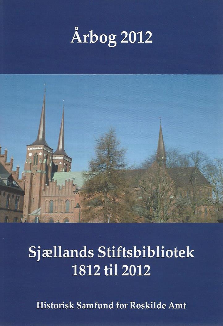 					Se 2012: Historisk Årbog for Roskilde Amt 2012: Sjællands Stiftsbibliotek 1812 til 2012
				
