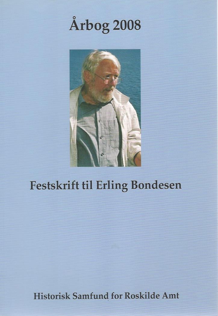 					Se 2008: Historisk Årbog for Roskilde Amt 2008: Festskrift til Erling Bondesen
				