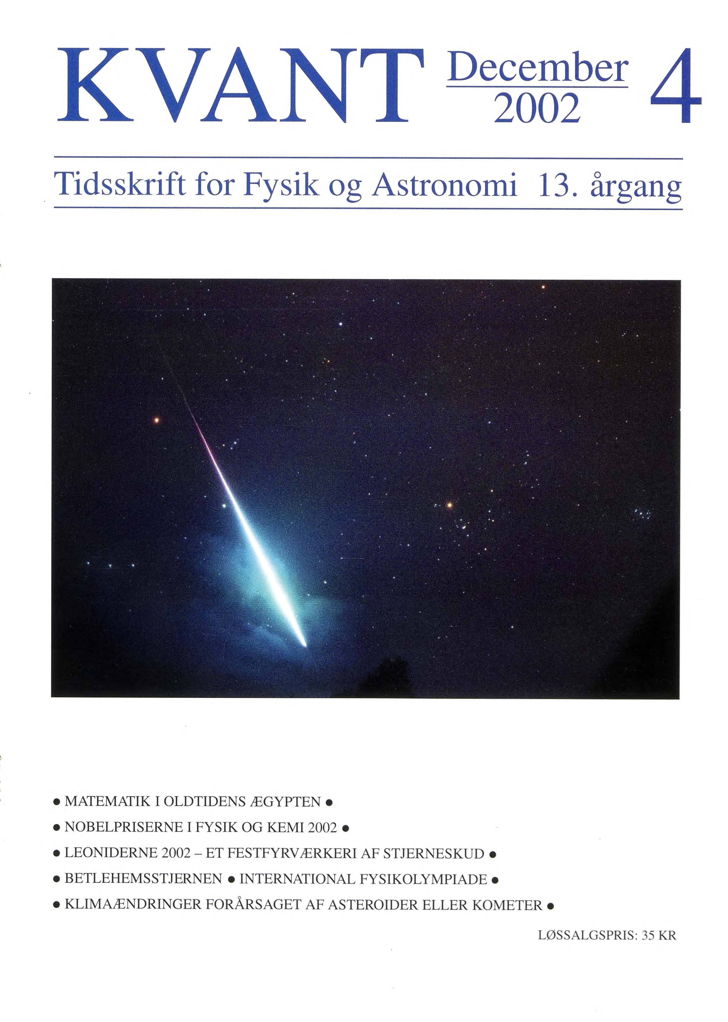 Forsiden: LEONIDERNE Forsidebilledet er fotograferet af Arne Danielsen og viser en ekstremt kraftig meteor - en såkaldt ildkugle - fotograferet under Leoniderne i 1999. Meteoren var så lysklar, at den fik objekter til at kaste skygge1 Ildkuglen bevægede sig igennem Orion - de tre bæltestjerner ses til venstre i billedet. Den klare røde stjerne i venstre side er Betelgeuze i Orion, den røde stjerne til højre er Aldebaran i Tyren.