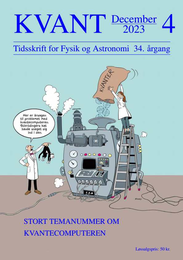 Temanummer om kvantecomputeren Dette nummer af Kvant har kvantecomputeren som tema, og tegneren Niels Roland har i den anledning tegnet bladets forside. Roland har siden 2005 tegnet for Weekendavisen, især om videnskab i striben “Kloge Hoveder”. Lige nu arbejder han bl.a. på en tegneserie om Niels Bohr og kvantefysikken, som skal udkomme i 2024. . Vi er meget taknemmelige for, at en lang række kvantefysikere har været villige til at bidrage til dette temanummer. Vi håber, at læserne af de mange gode artikler i bladet vil få en bedre forståelse af, hvad en kvantecomputer egentlig er, og samtidig få et indtryk af den enorme indsats, der i disse år bliver lagt i at realisere konstruktionen af en sådan computer.